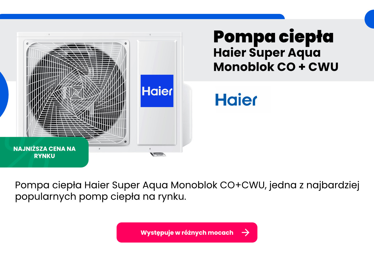 Klimaone - pompa ciepła Haier Super Aqua Monoblok CO + CWU , jedna z najbardziej popularnych pomp ciepła na rynku